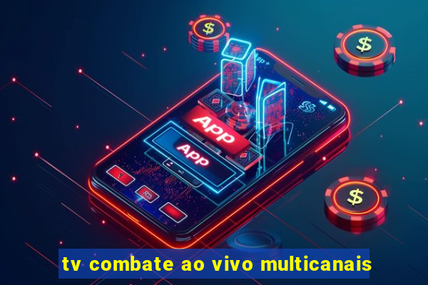 tv combate ao vivo multicanais